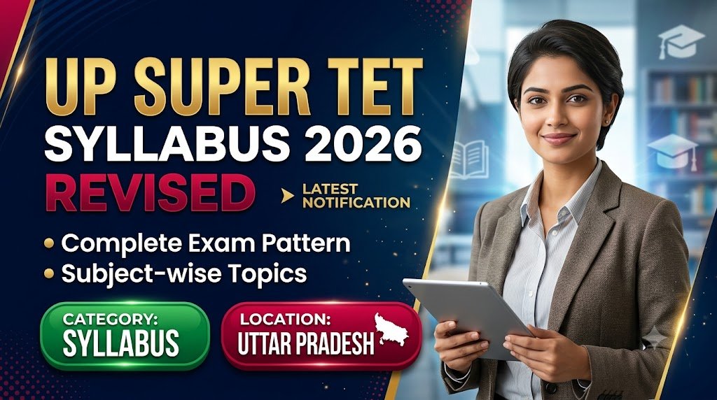 UP Super TET Syllabus 2026 Revised: Complete Exam Pattern & Subject-wise Topics