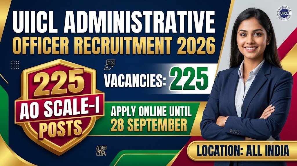 UIICL Administrative Officer Recruitment 2026: 225 AO Scale-I Posts, Apply Online Until 28 September
