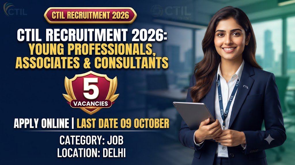 CTIL Recruitment 2026: Apply Online for Young Professionals, Associates and Consultants Posts, Last Date 09 October