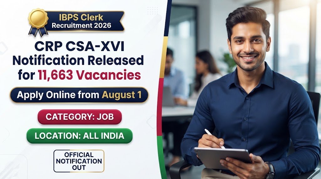 IBPS Clerk Recruitment 2026: CRP CSA-XVI Notification Released for 11,663 Vacancies, Apply Online from August 1