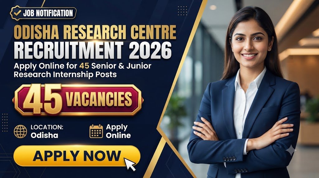 Odisha Research Centre Recruitment 2026: Apply Online for 45 Senior & Junior Research Internship Posts