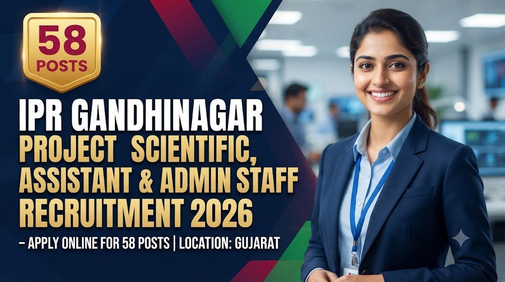 IPR Gandhinagar Project Scientific Officer, Assistant & Admin Staff Recruitment 2026 – Apply Online for 58 Posts