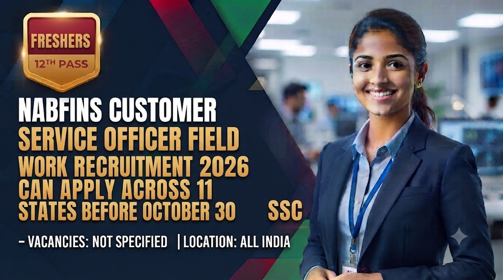 NABFINS Customer Service Officer Field Work Recruitment 2026: 12th Pass Freshers Can Apply Across 11 States Before October 30